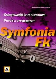Księgowość komputerowa Praca z programem Symfonia FK. Autor: Chomuszko Magdalena. Dadada.pl Okładka książki Księgowość komputerowa Praca z programem Symfonia FK