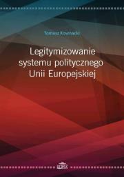 Legitymizowanie systemu politycznego Unii Europejskiej. Autor: Kownacki Tomasz. Dadada.pl Okładka książki Legitymizowanie systemu politycznego Unii Europejskiej