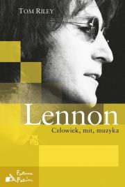 Lennon. Człowiek, mit, muzyka. Autor: Riley Tom. Dadada.pl Okładka książki Lennon. Człowiek, mit, muzyka