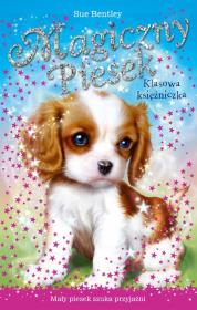 Magiczny piesek. Klasowa księżniczka. Autor: Bentley Sue. Dadada.pl Okładka książki Magiczny piesek. Klasowa księżniczka