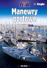 Manewry portowe. Podręcznik RYA Wyd. I. Autor: Rob Gibson. Dadada.pl Okładka książki Manewry portowe. Podręcznik RYA Wyd. I