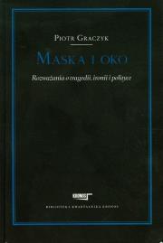 Maska i oko Rozważania o tragedii ironii i pol. Autor: Graczyk Piotr. Dadada.pl Okładka książki Maska i oko Rozważania o tragedii ironii i pol