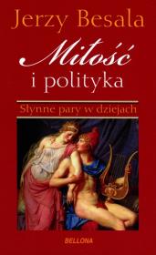 Miłość i polityka. Słynne pary w dziejach. Autor: Besala Jerzy. Dadada.pl Okładka książki Miłość i polityka. Słynne pary w dziejach