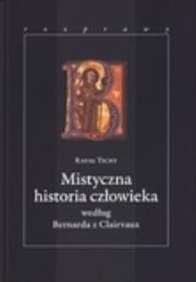 Mistyczna historia człowieka według Bernarda z Clairvaux. Autor: Rafał Tichy. Dadada.pl Okładka książki Mistyczna historia człowieka według Bernarda z Clairvaux