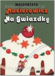 Musierowicz na Gwiazdkę. Autor: Małgorzata Musierowicz. Dadada.pl Okładka książki Musierowicz na Gwiazdkę