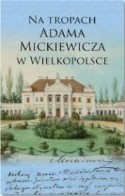 Okładka książki Na tropach Adama Mickiewicza w Wielkopolsce