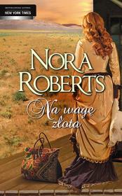 Na Wagę Złota - Nora Roberts w.2014. Autor: Nora Roberts. Dadada.pl Okładka książki Na Wagę Złota - Nora Roberts w.2014