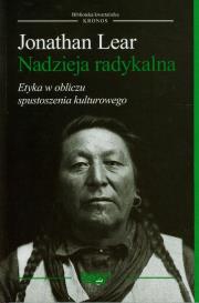 Nadzieja radykalna Etyka w obliczu spustoszenia kulturowego. Autor: Jonathan Lear. Dadada.pl Okładka książki Nadzieja radykalna Etyka w obliczu spustoszenia kulturowego