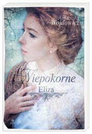Niepokorne. Eliza. Autor: Wojdowicz Agnieszka. Dadada.pl Okładka książki Niepokorne. Eliza
