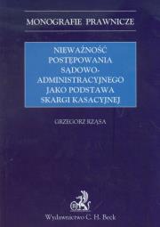 Nieważność postępowania sądowo administracyjnego jako podstawa skargi kasacyjnej. Autor: Rząsa Grzegorz. Dadada.pl Okładka książki Nieważność postępowania sądowo administracyjnego jako podstawa skargi kasacyjnej