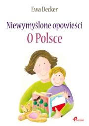 Okładka książki Niewymyślone opowieści. O Polsce
