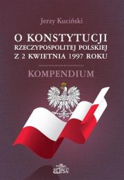 O Konstytucji Rzeczypospolitej Polskiej z 2 kwietnia 1997 roku. Autor: Kuciński Jerzy. Dadada.pl Okładka książki O Konstytucji Rzeczypospolitej Polskiej z 2 kwietnia 1997 roku