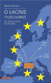 O łacinie tylko dobrze. De lingua latina nil.... Autor: Hermann Marek. Dadada.pl Okładka książki O łacinie tylko dobrze. De lingua latina nil...