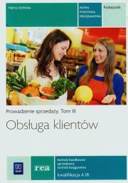Obsługa klientów Podr. Prow. sprzedaży T.3 REA. Autor: Szajna Renata, Ławniczak Danuta. Dadada.pl Okładka książki Obsługa klientów Podr. Prow. sprzedaży T.3 REA