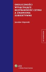 Okoliczności wyłączające bezprawność czynu a znamiona subiektywne. Autor: Majewski Jarosław. Dadada.pl Okładka książki Okoliczności wyłączające bezprawność czynu a znamiona subiektywne