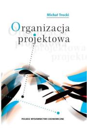 Organizacja projektowa. Autor: Trocki Michał. Dadada.pl Okładka książki Organizacja projektowa