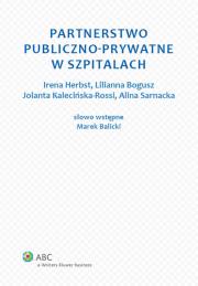 Partnerstwo publiczno-prywatne w szpitalach. Autor: Bogusz Lilianna, Herbst Irena, Kalecińska-Rossi Jolanta, Sarnacka Alina. Dadada.pl Okładka książki Partnerstwo publiczno-prywatne w szpitalach