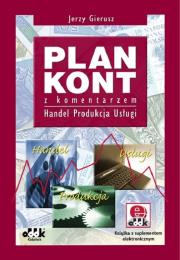 Plan kont z komentarzem handel, produkcja, usługi z suplementem elektronicznym. Autor: Gierusz Jerzy. Dadada.pl Okładka książki Plan kont z komentarzem handel, produkcja, usługi z suplementem elektronicznym
