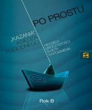 Po prostu. Kazania księdza Pogodnego Rok B. Autor: Marian Pogodny. Dadada.pl Okładka książki Po prostu. Kazania księdza Pogodnego Rok B
