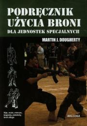 Podręcznik użycia broni dla jednostek specjalnych. Autor: Martin J. Dougherty. Dadada.pl Okładka książki Podręcznik użycia broni dla jednostek specjalnych