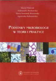 Podstawy mikrobiologii w teorii i praktyce. Autor: Walczak Maciej, Burkowska Aleksandra, Swiontek Brzezińska Maria, Kalwasińska Agnieszka. Dadada.pl Okładka książki Podstawy mikrobiologii w teorii i praktyce