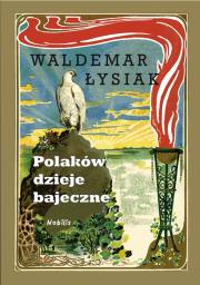 Polaków dzieje bajeczne. Autor: Waldemar Łysiak. Dadada.pl Okładka książki Polaków dzieje bajeczne