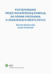 Postępowanie przed Wojewódzką Komisją do spraw orzekania o zdarzeniach medycznych. Autor: Karkowska Dorota, Chojnacki Jacek. Dadada.pl Okładka książki Postępowanie przed Wojewódzką Komisją do spraw orzekania o zdarzeniach medycznych