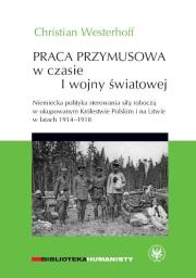 Praca przymusowa w czasie I wojny światowej.. Autor: Westerhoff Christian. Dadada.pl Okładka książki Praca przymusowa w czasie I wojny światowej.