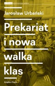 Prekariat i nowa walka klas. Autor: Urbański Jarosław. Dadada.pl Okładka książki Prekariat i nowa walka klas