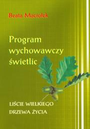 Program wychowawczy świetlic Liście wielkiego drzewa życia. Autor: Maciołek Beata. Dadada.pl Okładka książki Program wychowawczy świetlic Liście wielkiego drzewa życia