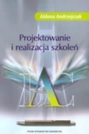 Projektowanie i realizacja szkoleń. Autor: Aldona Andrzejczak. Dadada.pl Okładka książki Projektowanie i realizacja szkoleń