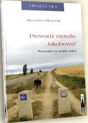 Okładka książki Prowadź muszlo Jakubowa! Rowerem na szlaku wiary