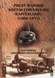 Prusy w dobie kształtowania się kapitalizmu. Autor: red. Grzegorz Kucharczyk. Dadada.pl Okładka książki Prusy w dobie kształtowania się kapitalizmu