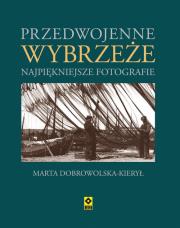 Przedwojenne wybrzeże Najpiękniejsze fotografie. Autor: Dobrowolska-Kierył Marta. Dadada.pl Okładka książki Przedwojenne wybrzeże Najpiękniejsze fotografie