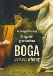 Przyjaciel grzeszników. Boga portret własny. Autor: Ks. Grzegorz Strzelczyk. Dadada.pl Okładka książki Przyjaciel grzeszników. Boga portret własny