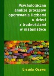 Okładka książki Psychologiczna analiza procesów operowania liczbami u dzieci z trudnościami w matematyce