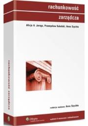 Rachunkowość zarządcza. Autor: Jaruga Alicja A., Kabalski Przemysław, Szychta An. Dadada.pl Okładka książki Rachunkowość zarządcza