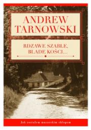 Rdzawe szable, blade kości.... Autor: Tarnowski Andrew. Dadada.pl Okładka książki Rdzawe szable, blade kości...