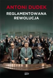 Reglamentowana rewolucja. Autor: Dudek Antoni. Dadada.pl Okładka książki Reglamentowana rewolucja