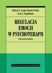 Regulacja emocji w psychoterapii. Autor: Robert L. Leahy. Dadada.pl Okładka książki Regulacja emocji w psychoterapii