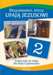 Religia GIM 2 Błogosławieni, którzy ufają Jezusowi. Autor: ks. dr Krzysztof Mielnicki, Elżbieta Kondrak. Dadada.pl Okładka książki Religia GIM 2 Błogosławieni, którzy ufają Jezusowi
