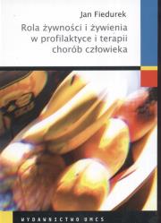 Rola żywności i żywienia w profilaktyce i terapii chorób człowieka. Autor: Fiedurek Jan. Dadada.pl Okładka książki Rola żywności i żywienia w profilaktyce i terapii chorób człowieka