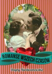Romanse wszech czasów. Autor: Kurdwanowska Dagny. Dadada.pl Okładka książki Romanse wszech czasów