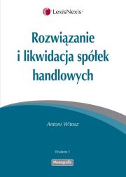 Rozwiązanie i likwidacja spółek handlowych. Autor: Witosz Antoni. Dadada.pl Okładka książki Rozwiązanie i likwidacja spółek handlowych