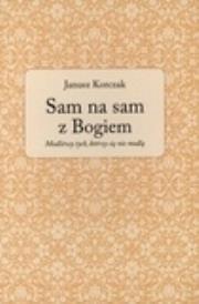 Sam na sam z Bogiem. Modlitwy.... Autor: Janusz Korczak. Dadada.pl Okładka książki Sam na sam z Bogiem. Modlitwy...
