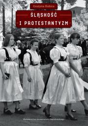 Śląskość i protestantyzm. Autor: Kubica Grażyna. Dadada.pl Okładka książki Śląskość i protestantyzm
