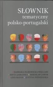 Słownik tematyczny polsko - portugalski. Autor: Hlibowicka-Węglarz Barbara, Jabłońska Edyta, Jaworowska Mirosława. Dadada.pl Okładka książki Słownik tematyczny polsko - portugalski