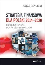 Strategia finansowa dla Polski 2014-2020. Autor: Pawlicki Rafał. Dadada.pl Okładka książki Strategia finansowa dla Polski 2014-2020