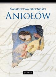 Świadectwa obecności Aniołów. Autor: Polak Marian. Dadada.pl Okładka książki Świadectwa obecności Aniołów