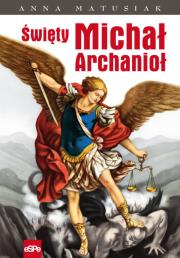 Święty Michał Archanioł. Autor: Anna Matusiak. Dadada.pl Okładka książki Święty Michał Archanioł